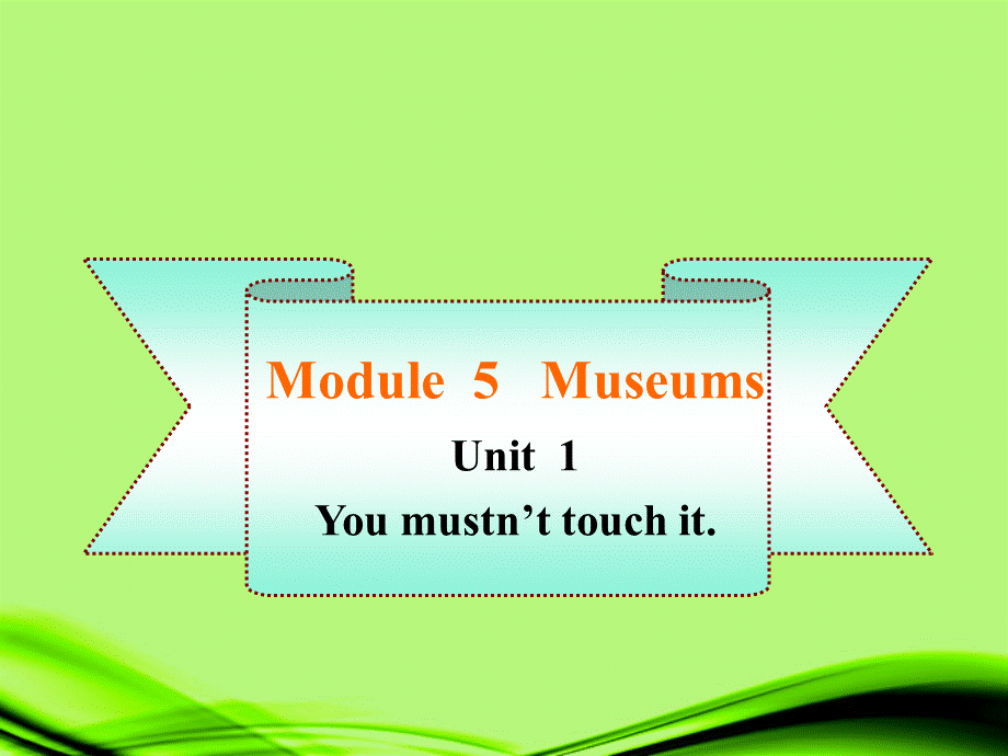 九年级英语上册-Module-5-unit-1-You-mustn’t-touch-it.同步授课课件-外研版.ppt